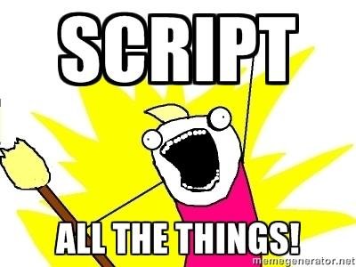 Yes, script all the things!